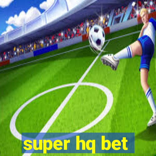 super hq bet